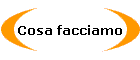 Cosa facciamo